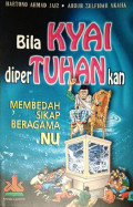 Bila Kyai DiperTuhankan : Membedah Sikap Beragama NU
