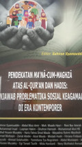 Pendekatan Ma'na-cum-maghza Atas Al-Qur'an dan Hadis : Menjawab Problematika Sosial Keagamaan Di Era Kontemporer